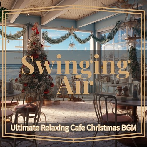 Ultimate Relaxing Cafe Christmas Bgm Swinging Air