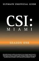 Ultimate Unofficial Csi Miami Season One Guide: Csi Miami Season 1 Unofficial Guide Benson Kristina