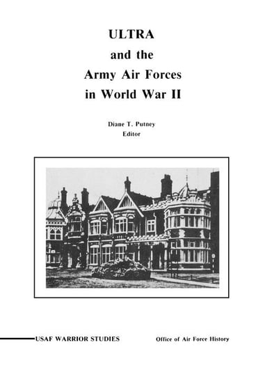 ULTRA and the Amy Air Forces in World War II Putney Diane P.