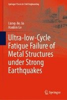 Ultra-low-Cycle Fatigue Failure of Metal Structures under Strong Earthquakes Jia Liang-Jiu, Ge Hanbin