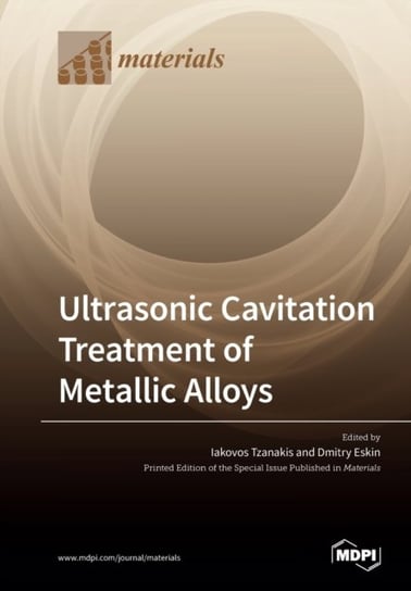 Ultrasonic Cavitation Treatment of Metallic Alloys Opracowanie zbiorowe