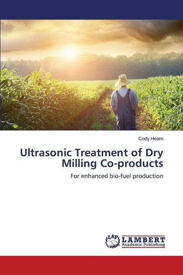 Ultrasonic Treatment of Dry Milling Co-Products Hearn Cody