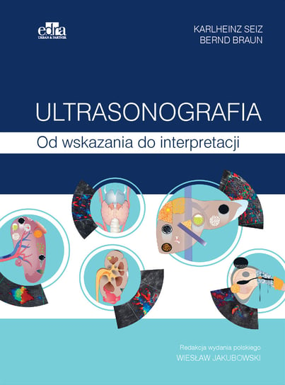 Ultrasonografia. Od wskazania do interpretacji Opracowanie zbiorowe