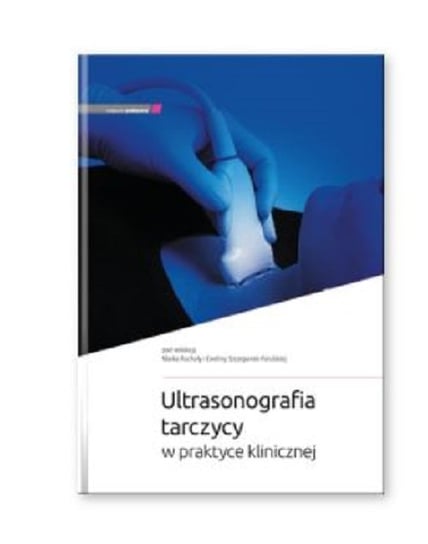 Ultrasonografia tarczycy w praktyce klinicznej Opracowanie zbiorowe