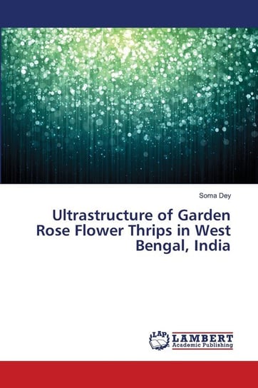 Ultrastructure of Garden Rose Flower Thrips in West Bengal, India Dey Soma