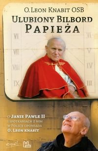 Ulubiony bilbord Papieża. O Janie Pawle II i spotkaniach z nim w Polsce opowiada O.Leon Knabit Knabit Leon