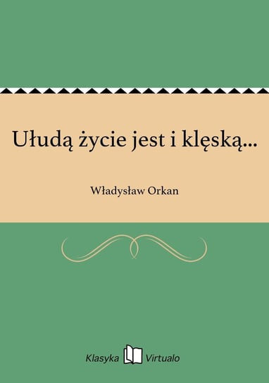 Ułudą życie jest i klęską... Orkan Władysław