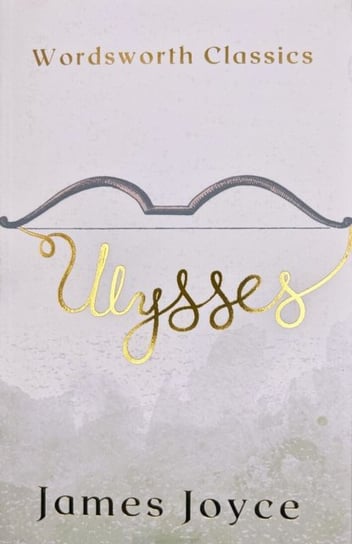 Ulysses. Wordsworth Classics Joyce James