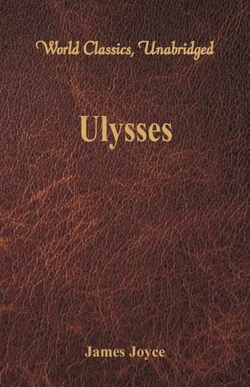 Ulysses (World Classics, Unabridged) Joyce James
