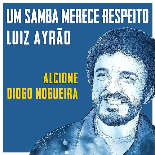 Um Samba Merece Respeito Luiz Ayrão, Alcione, Diogo Nogueira