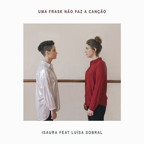 Uma Frase Não Faz A Canção Isaura feat. Luísa Sobral