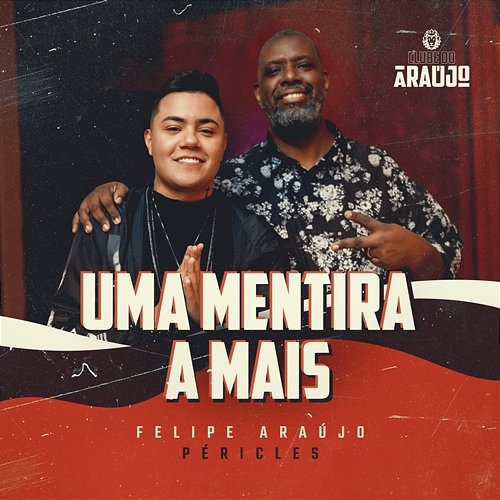 Uma Mentira A Mais Felipe Araújo feat. Péricles