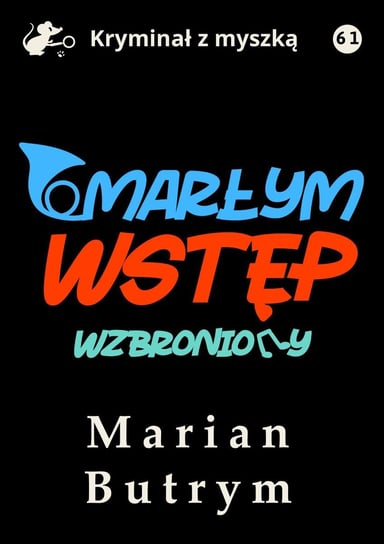 Umarłym wstęp wzbroniony. Kryminał z myszką. Tom 61 - ebook mobi Marian Butrym