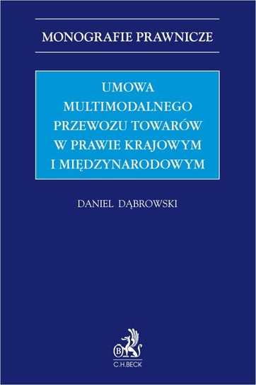 Umowa multimodalnego przewozu towarów w prawie krajowym i międzynarodowym Dąbrowski Daniel