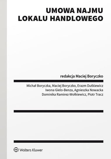 Umowa najmu lokalu handlowego - ebook PDF Michał Boryczka, Maciej Boryczko, Erazm Dutkiewicz, Iwona Gielo-Benza, Nowacka Agnieszka, Dominika Ramirez-Wołkiewicz, Piotr Tracz