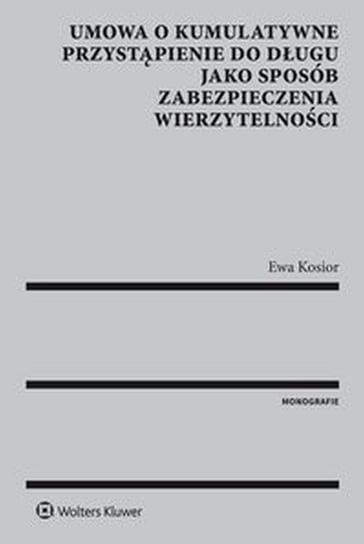 Umowa o kumulatywne przystąpienie do długu jako sposób zabezpieczenia wierzytelności - ebook epub Kosior Ewa