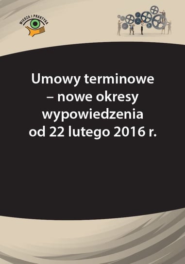 Umowy terminowe - nowe okresy wypowiedzenia od 22 lutego 2016r. Sokolik Szymon, Wrońska-Zblewska Katarzyna