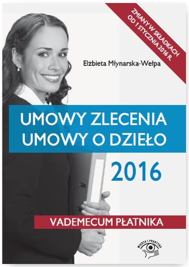 Umowy zlecenia. Umowy o dzieło 2016 Młynarska-Wełpa Elżbieta