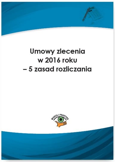 Umowy zlecenia w 2016 roku. 5 zasad rozliczania Warszawska Jarosława