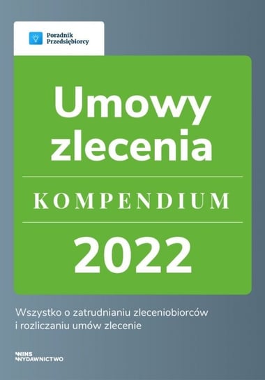 Umowy zlecenie. Kompendium 2022 Katarzyna Dorociak, Emilia Lazarowicz, Katarzyna Tokarczyk, Agnieszka Walczyńska