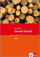 Umwelt Technik: Neubearbeitung. Holz. Klasse 7 bis 10 Klett Ernst /Schulbuch, Klett
