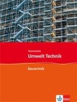 Umwelt Technik: Neubearbeitung. Themenheft Bautechnik. Klasse 7 bis 10 Klett Ernst /Schulbuch, Klett