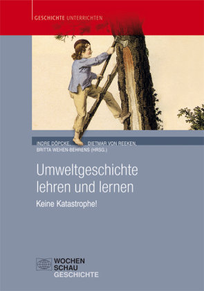 Umweltgeschichte lehren und lernen Wochenschau Verlag, Wochenschau Verlag Kurt Debus Gmbh