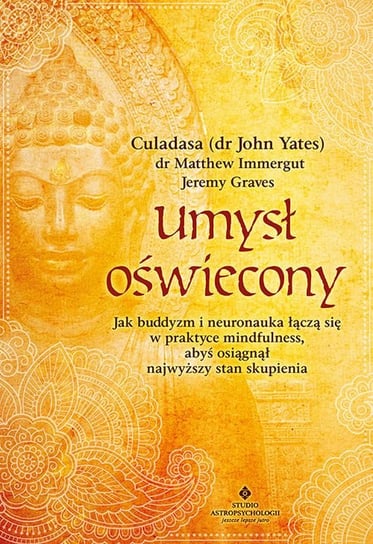 Umysł oświecony. Jak buddyzm i neuronauka łączą się w praktyce mindfulness, abyś osiągnął najwyższy stan skupienia Opracowanie zbiorowe