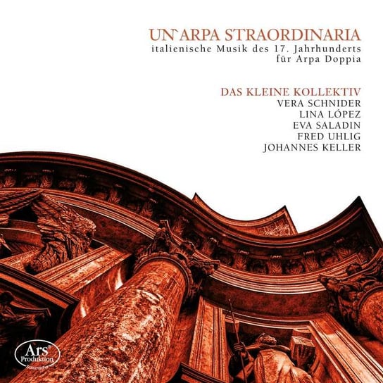 Un'Arpa Straordinaria - Italian Music Of 17Th C. For Arpa Doppia Das kleine Kollektiv