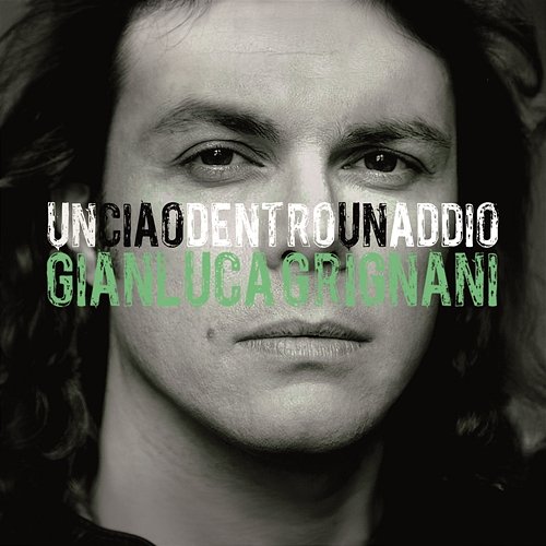 Un Ciao Dentro Un Addio Gianluca Grignani