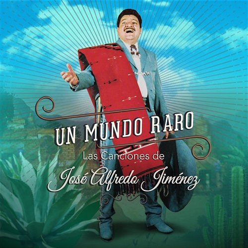 Un Mundo Raro: Las Canciones de José Alfredo Jiménez Various Artists