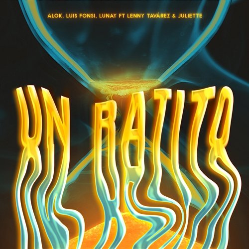 Un Ratito Alok, Luis Fonsi, Lunay feat. Lenny Tavárez, Juliette