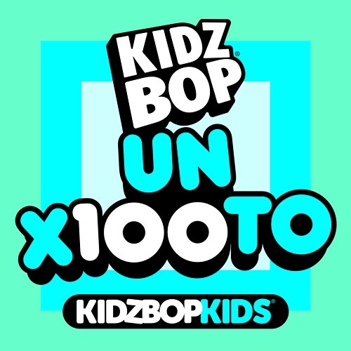 un x100to Kidz Bop Kids