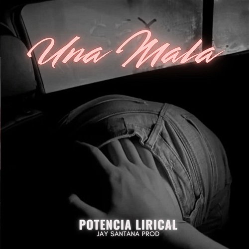 Una Mala Potencia Lirical & jay santana prod
