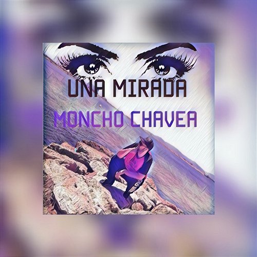 Una Mirada Moncho Chavea