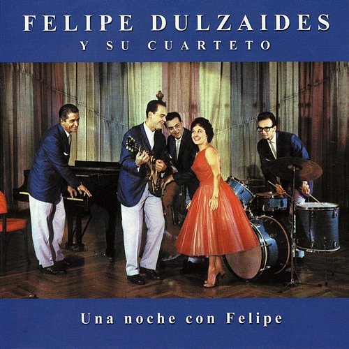 Una Noche Con Felipe Felipe Dulzaides y su Cuarteto