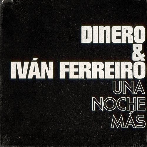 Una noche más (con Iván Ferreiro) Dinero feat. Iván Ferreiro