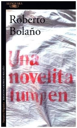 Una novelita lumpen Bolano Roberto