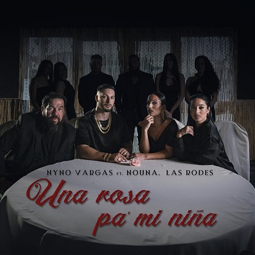 Una Rosa Pa Mi Niña Nyno Vargas feat. Nouna, Las Rodes