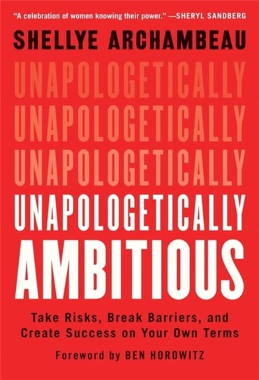 Unapologetically Ambitious: Take Risks, Break Barriers, and Create Success on Your Own Terms Archambeau Shellye