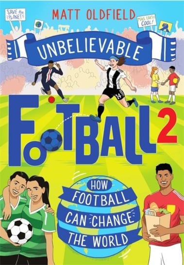 Unbelievable Football 2. How Football Can Change the World Matt Oldfield