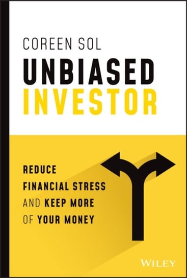 Unbiased Investor: Reduce Financial Stress and Keep More of Your Money John Wiley & Sons