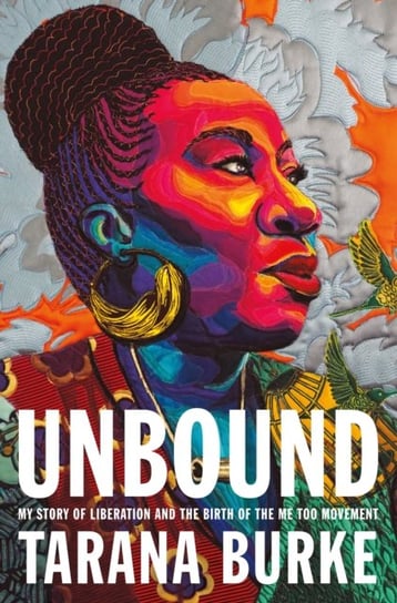 Unbound: My Story of Liberation and the Birth of the Me Too Movement Tarana Burke