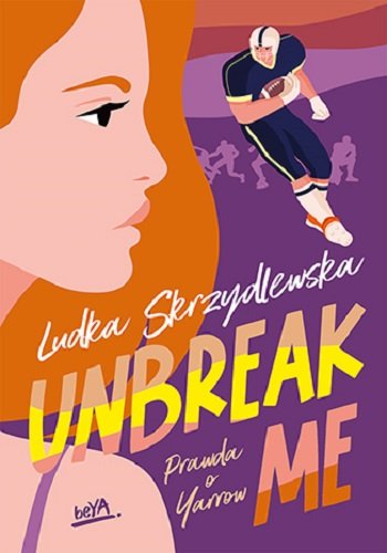 Unbreak me. Prawda o Yarrow. Tom 1 Skrzydlewska Ludka