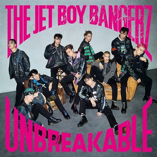 UNBREAKABLE THE JET BOY BANGERZ from EXILE TRIBE