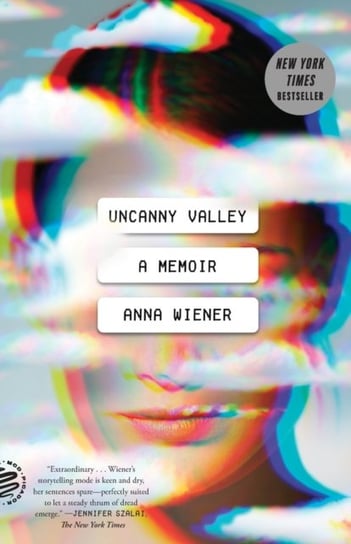 Uncanny Valley: A Memoir Wiener Anna