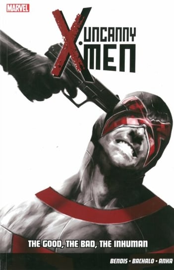 Uncanny X-men Vol.3: The Good, The Bad, The Inhuman Bendis Brian Michael