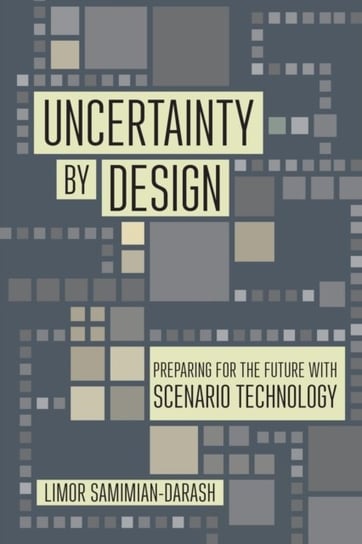 Uncertainty by Design: Preparing for the Future with Scenario Technology Limor Samimian-Darash