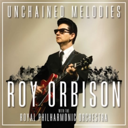 Unchained Melodies Roy Orbison and the Royal Philharmonic Orchestra