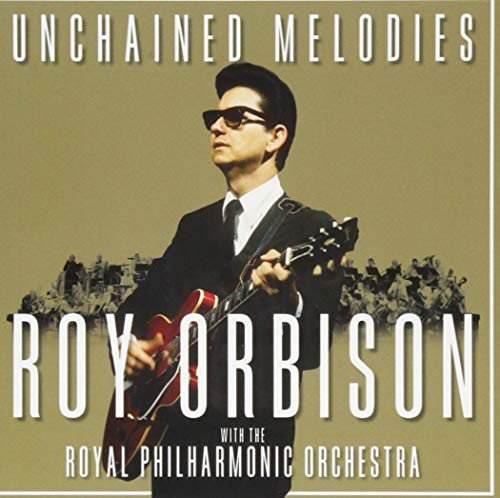 Unchained Melodies Roy Orbison & The Royal Philharmonic Orchestra Orbison Roy